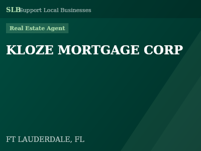 KLOZE MORTGAGE CORP — Real Estate Agent in FT LAUDERDALE, FL