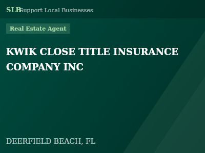 KWIK CLOSE TITLE INSURANCE COMPANY INC — Real Estate Agent in DEERFIELD BEACH, FL