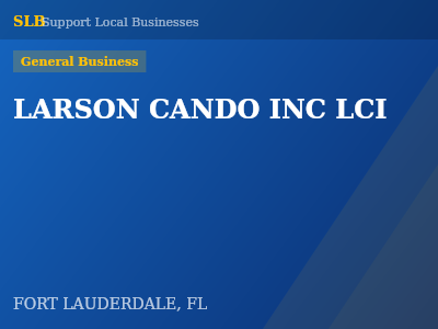 LARSON CANDO INC LCI — General Business in FORT LAUDERDALE, FL