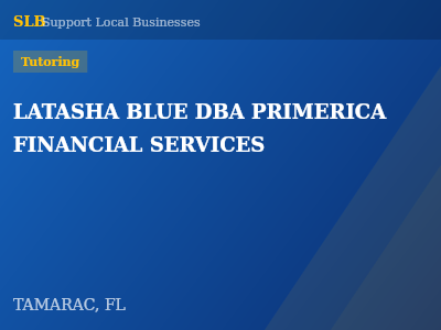 LATASHA BLUE DBA PRIMERICA FINANCIAL SERVICES — Tutoring in TAMARAC, FL