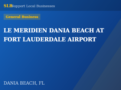 LE MERIDIEN DANIA BEACH AT FORT LAUDERDALE AIRPORT — General Business in DANIA BEACH, FL