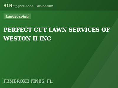 PERFECT CUT LAWN SERVICES OF WESTON II INC — Landscaping in PEMBROKE PINES, FL