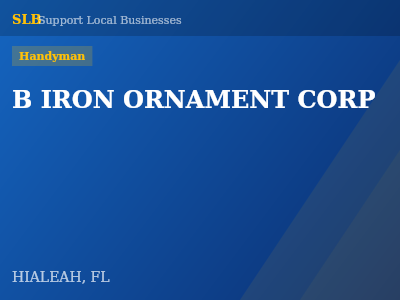 B IRON ORNAMENT CORP — Handyman in HIALEAH, FL
