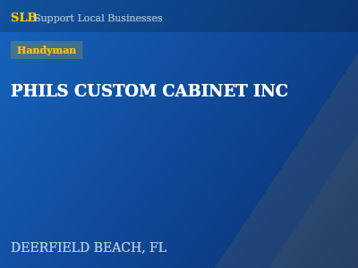 PHILS CUSTOM CABINET INC — Handyman in DEERFIELD BEACH, FL