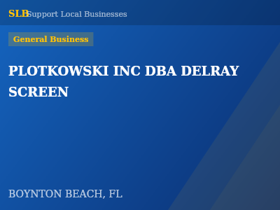 PLOTKOWSKI INC DBA DELRAY SCREEN — General Business in BOYNTON BEACH, FL