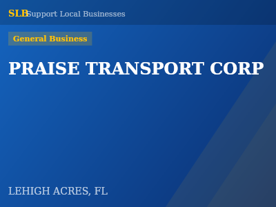 PRAISE TRANSPORT CORP — General Business in LEHIGH ACRES, FL