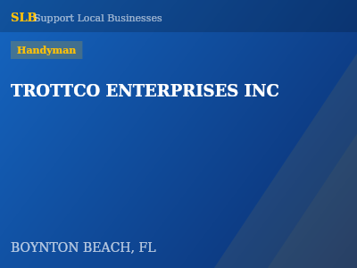 TROTTCO ENTERPRISES INC — Handyman in BOYNTON BEACH, FL