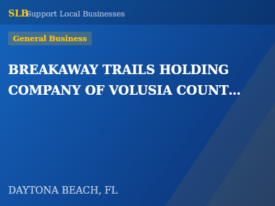 BREAKAWAY TRAILS HOLDING COMPANY OF VOLUSIA COUNTY, INC. — General Business in DAYTONA BEACH, FL