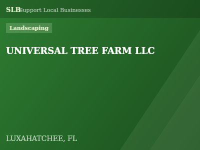 UNIVERSAL TREE FARM LLC — Landscaping in LUXAHATCHEE, FL