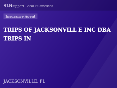 TRIPS OF JACKSONVILL E INC DBA TRIPS IN — Insurance Agent in JACKSONVILLE, FL