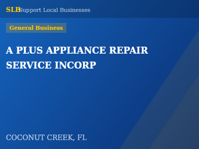 A PLUS APPLIANCE REPAIR SERVICE INCORP — General Business in COCONUT CREEK, FL