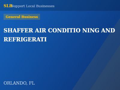 SHAFFER AIR CONDITIO NING AND REFRIGERATI — General Business in ORLANDO, FL