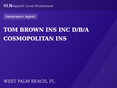 TOM BROWN INS INC D/B/A COSMOPOLITAN INS — Insurance Agent in WEST PALM BEACH, FL