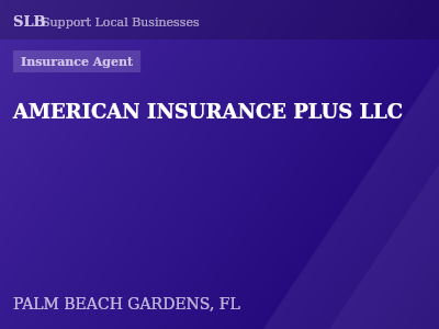 AMERICAN INSURANCE PLUS LLC — Insurance Agent in PALM BEACH GARDENS, FL