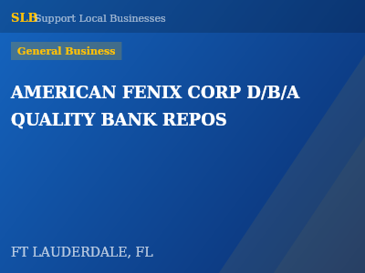 AMERICAN FENIX CORP D/B/A QUALITY BANK REPOS — General Business in FT LAUDERDALE, FL
