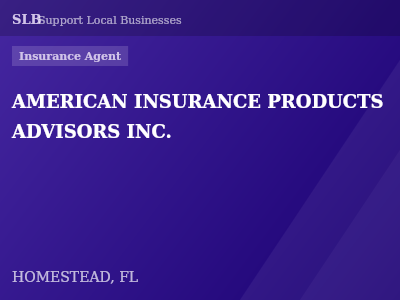 AMERICAN INSURANCE PRODUCTS ADVISORS INC. — Insurance Agent in HOMESTEAD, FL