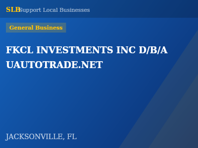 FKCL INVESTMENTS INC D/B/A UAUTOTRADE.NET — General Business in JACKSONVILLE, FL