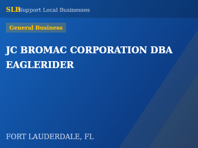 JC BROMAC CORPORATION DBA EAGLERIDER — General Business in FORT LAUDERDALE, FL