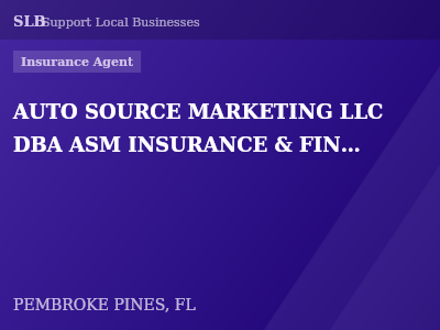 AUTO SOURCE MARKETING LLC DBA ASM INSURANCE & FINANCIAL SERVICES — Insurance Agent in PEMBROKE PINES, FL