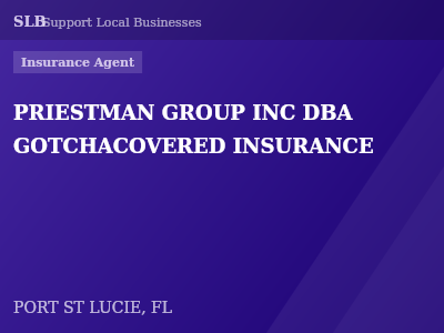 PRIESTMAN GROUP INC DBA GOTCHACOVERED INSURANCE — Insurance Agent in PORT ST LUCIE, FL