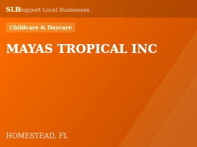 MAYAS TROPICAL INC — Childcare & Daycare in HOMESTEAD, FL