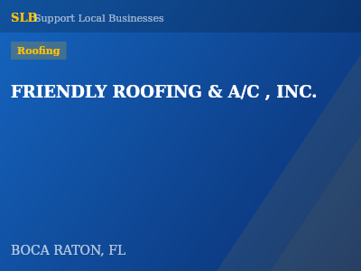 FRIENDLY ROOFING & A/C , INC. — Roofing in BOCA RATON, FL