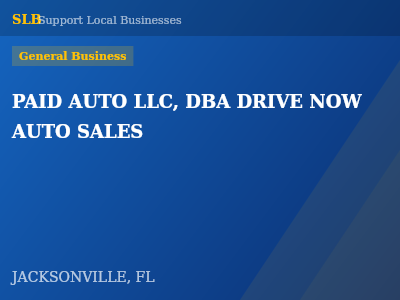 PAID AUTO LLC, DBA DRIVE NOW AUTO SALES — General Business in JACKSONVILLE, FL