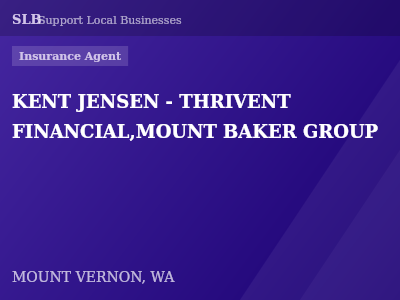 KENT JENSEN - THRIVENT FINANCIAL,MOUNT BAKER GROUP — Insurance Agent in MOUNT VERNON, WA