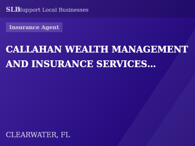 CALLAHAN WEALTH MANAGEMENT AND INSURANCE SERVICES LLC — Insurance Agent in CLEARWATER, FL
