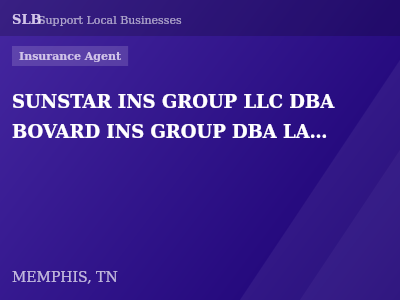 SUNSTAR INS GROUP LLC DBA BOVARD INS GROUP DBA LAKENAN DBA FSB INS DBA CHAPMAN & HOGAN INS GROUP DBA M2 ADVISORS DBA THE INSURANCENTER DBA BOVARD INS GROUP DBA FARRIS INS DBA TIG ADVISORS DBA PETRA RMS DBA PJC INS DBA WHITEHAVEN INS SVCS DBA BREWTON  — Insurance Agent in MEMPHIS, TN