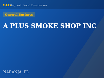 A PLUS SMOKE SHOP INC — General Business in NARANJA, FL