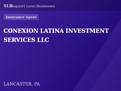 CONEXION LATINA INVESTMENT SERVICES LLC — Insurance Agent in LANCASTER, PA