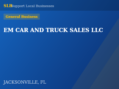 EM CAR AND TRUCK SALES LLC — General Business in JACKSONVILLE, FL