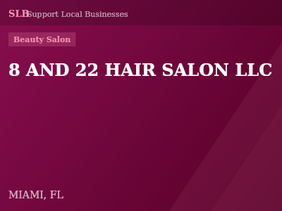 8 AND 22 HAIR SALON LLC — Beauty Salon in MIAMI, FL