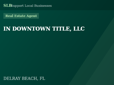 IN DOWNTOWN TITLE, LLC — Real Estate Agent in DELRAY BEACH, FL