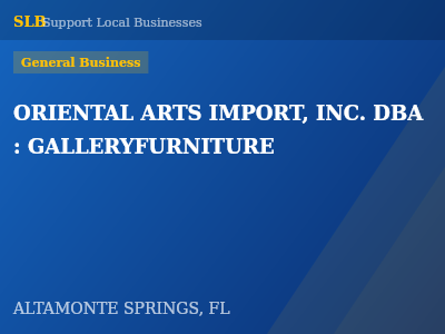 ORIENTAL ARTS IMPORT, INC. DBA : GALLERYFURNITURE — General Business in ALTAMONTE SPRINGS, FL