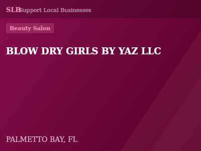 BLOW DRY GIRLS BY YAZ LLC — Beauty Salon in PALMETTO BAY, FL
