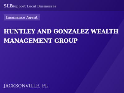 HUNTLEY AND GONZALEZ WEALTH MANAGEMENT GROUP — Insurance Agent in JACKSONVILLE, FL