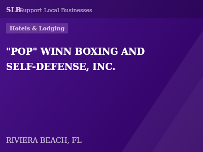 "POP" WINN BOXING AND SELF-DEFENSE, INC. — Hotels & Lodging in RIVIERA BEACH, FL
