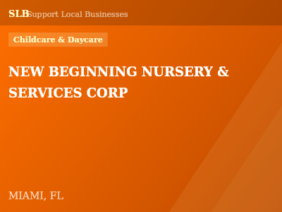 NEW BEGINNING NURSERY & SERVICES CORP — Childcare & Daycare in MIAMI, FL