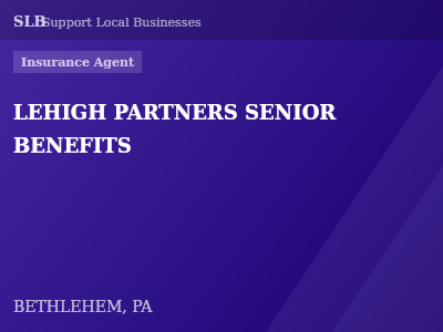 LEHIGH PARTNERS SENIOR BENEFITS — Insurance Agent in BETHLEHEM, PA