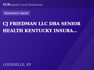 CJ FRIEDMAN LLC DBA SENIOR HEALTH KENTUCKY INSURANCE AGENCY — Insurance Agent in LOUISVILLE, KY