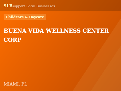 BUENA VIDA WELLNESS CENTER CORP — Childcare & Daycare in MIAMI, FL