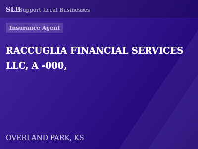 RACCUGLIA FINANCIAL SERVICES LLC, A -000, — Insurance Agent in OVERLAND PARK, KS