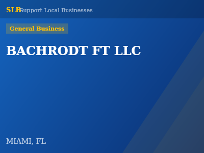 BACHRODT FT LLC — General Business in MIAMI, FL