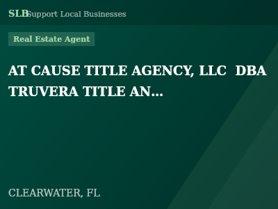 AT CAUSE TITLE AGENCY, LLC  DBA  TRUVERA TITLE AND ESCROW — Real Estate Agent in CLEARWATER, FL
