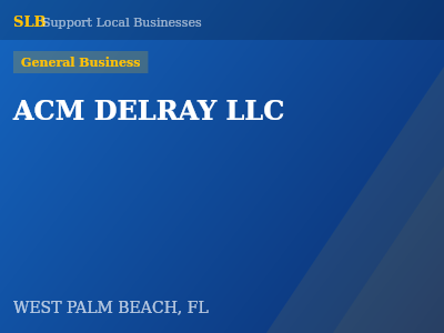 ACM DELRAY LLC — General Business in WEST PALM BEACH, FL