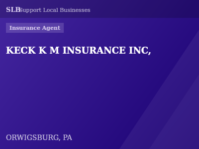 KECK K M INSURANCE INC, — Insurance Agent in ORWIGSBURG, PA