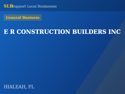 E R CONSTRUCTION BUILDERS INC — General Business in HIALEAH, FL