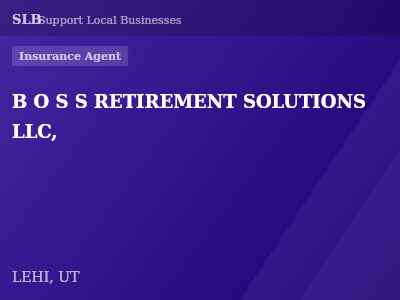 B O S S RETIREMENT SOLUTIONS LLC, — Insurance Agent in LEHI, UT
